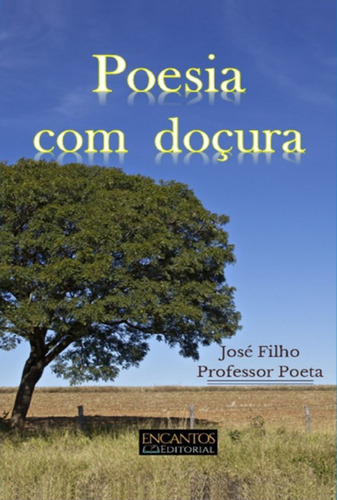 Poesia Com Doçura, De Francisco José Cavalcante Vasconcelos Filho. Série Não Aplicável, Vol. 1. Editora Clube De Autores, Capa Mole, Edição 1 Em Português, 2022