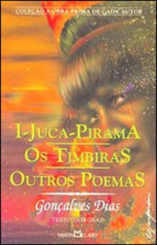 I-juca Pirama - Vol. 92: Os Timbiras E Outros Poemas, De Dias, Gonçalves. Editora Martin Claret, Capa Mole, Edição 3ª Edição - 2012 Em Português