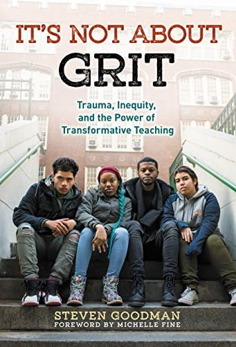 Its Not About Grit: Trauma, Inequity, And The Power Of Transformative Teaching, De Goodman, Steven. Editorial Teachers College Press, Tapa Blanda En Inglés
