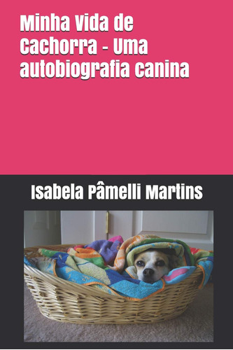 Minha Vida De Cachorra - Uma Autobiografia Canina