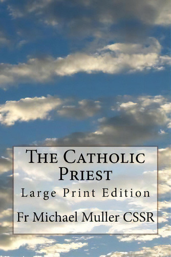 The Catholic Priest : Large Print Edition, De Fr Michael Muller Cssr. Editorial Createspace Independent Publishing Platform, Tapa Blanda En Inglés