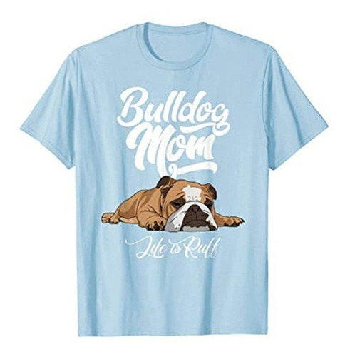 Divertido Bulldog Ingles Ropa Bulldog Mama La Vida Es Ruff