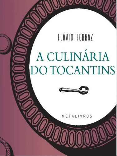 Culinaria De Tocantins, A - Ferraz, Flavio - Metalivros