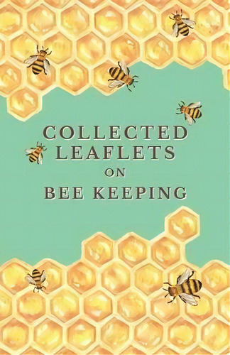 Collected Leaflets On Bee Keeping, De Various. Editorial Read Books, Tapa Blanda En Inglés