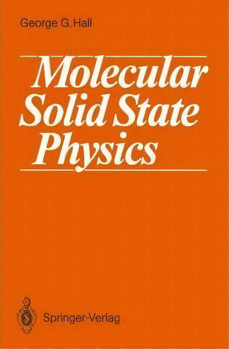Molecular Solid State Physics, De George G. Hall. Editorial Springer Verlag Berlin Heidelberg Gmbh Co Kg, Tapa Blanda En Inglés