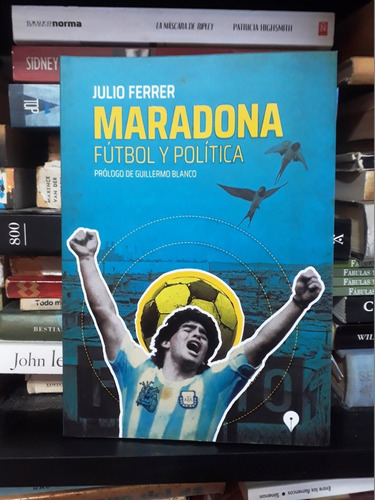 Maradona Futbol Y Politica - Julio Ferrer - Prol. G. Blanco 