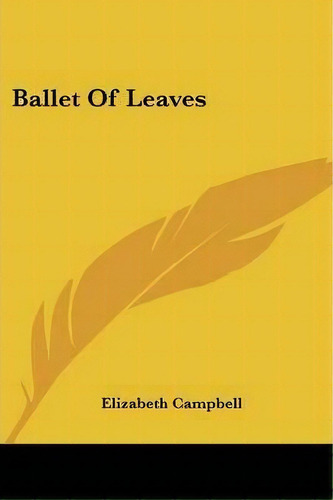 Ballet Of Leaves, De Elizabeth Campbell. Editorial Kessinger Publishing, Tapa Blanda En Inglés