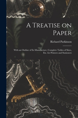 Libro A Treatise On Paper: With An Outline Of Its Manufac...