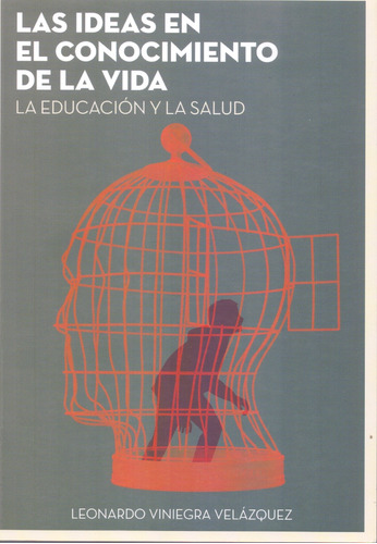 Las Ideas En El Conocimiento De La Vida. La Educación Y La Salud, De Viniegra Velazquez, Leonardo. Editorial Bonilla Artigas Editores, Tapa Blanda, Edición 1.0 En Español, 2015