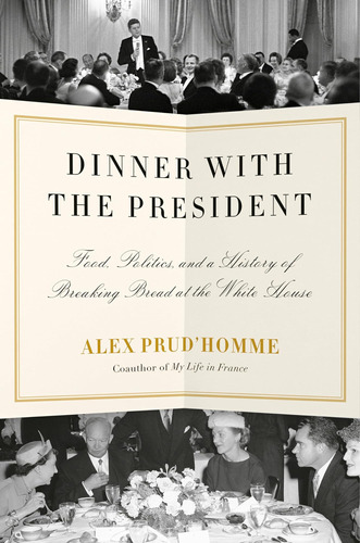 Libro: Dinner With The President: Food, Politics, And A Of