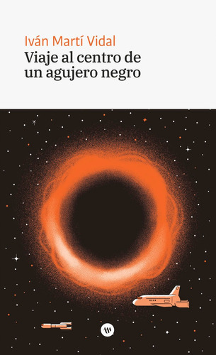 Viaje al centro de un agujero negro, de MARTI VIDAL, IVAN. Editorial INSTITUCIO ALFONS EL MAGNANIM, tapa blanda en español