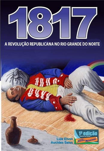 Imagem 1 de 1 de 1817 A Revolução Republicana No Rio Grande Do Norte