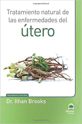 Tratamiento Natural De Las Enfermedades Del Utero - Brooks