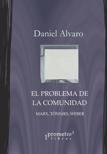 Problema De La Comunidad, El. Marx, Tonnies, Weber