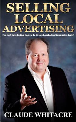 Libro Selling Local Advertising : The Best Kept Insider S...