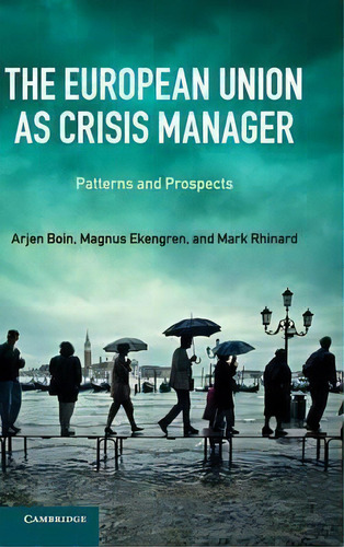 The European Union As Crisis Manager: Patterns And Prospects, De Arjen Boin., Vol. 1. Editorial Cambridge University Press, Tapa Dura En Inglés