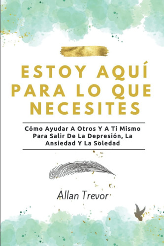 Libro: Estoy Aquí Para Lo Que Necesites: Cómo Ayudar A Otros