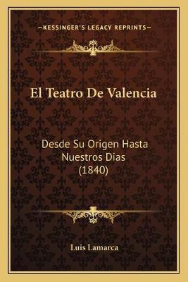 Libro El Teatro De Valencia : Desde Su Origen Hasta Nuest...
