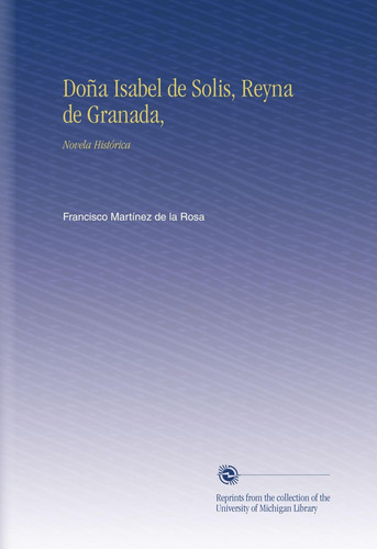 Libro: Doña Isabel Solis, Reyna Granada,: Novela Histór