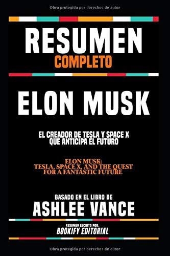 Libro: Resumen Completo Elon Musk: El Creador De Tesla Y Spa