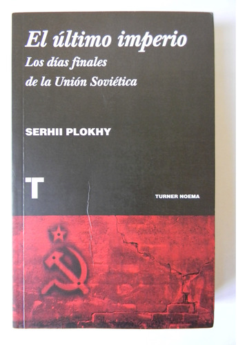 El Último Imperio Días Finales Unión Soviética Serhii Plokhy