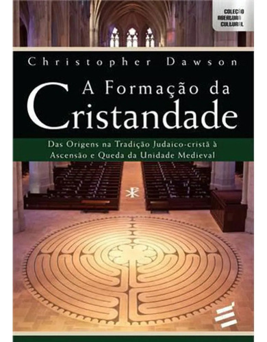 A Formação Da Cristandade: Das Origens Na Tradição Judaico-cristã À Ascensão E Queda Da Unidade Medieval, De Christopher Dawson., Vol. 1. Editora E Realizacoes, Capa Mole, Edição 1 Em Português, 2014