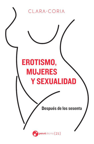 Erotismo, Mujeres Y Sexualidad, De Clara Coria. Editorial Pensódromo 21, Tapa Blanda En Español, 2014