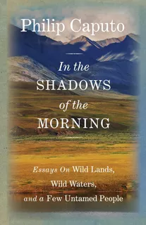 Libro: In The Shadows Of The Morning: Essays On Wild Lands,