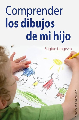 Comprender Los Dibujos De Mi Hijo, De Langevin, Brigitte. Editorial Obelisco En Español
