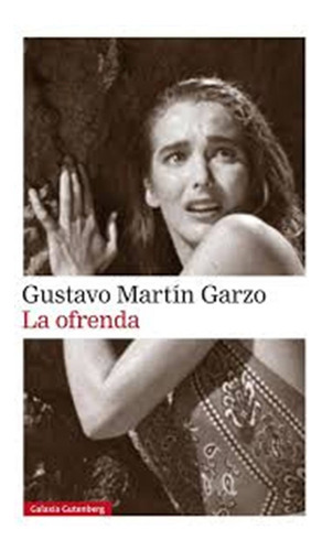 Ofrenda, La, de GARZO, GUSTAVO. Editorial GALAXIA GUTENBERG, tapa blanda en español