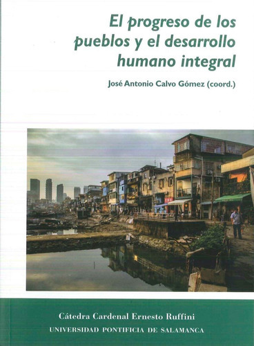 El Progreso De Los Pueblos Y El Desarrollo Humano Integral, De José Antonio Calvo Gómez. Editorial Espana-silu, Tapa Blanda, Edición 2019 En Español