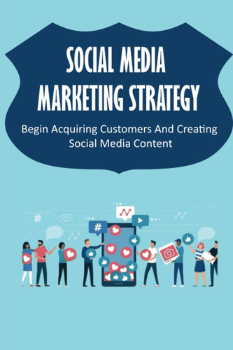 Libro: Social Media Marketing Strategy: Begin Acquiring Cust