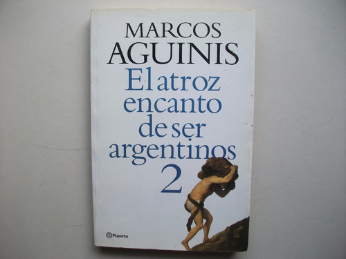 El Atroz Encanto De Ser Argentinos 2 - Marcos Aguinis