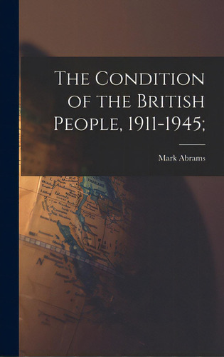 The Condition Of The British People, 1911-1945;, De Abrams, Mark 1906-. Editorial Hassell Street Pr, Tapa Dura En Inglés