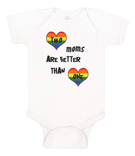 Two Moms Are Better Than One Gay Baby Bodysuit One Piece Wh.