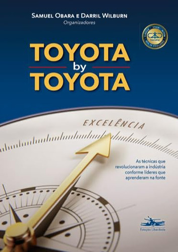 Livro: Toyota By Toyota - As Técnicas Que Revolucionaram A Indústria Conforme Líderes Que Aprenderam Na Fonte,  Samuel Obara