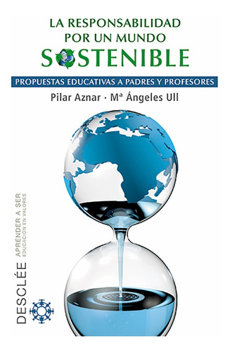 La responsabilidad por un mundo sostenible, de Pilar Aznar Minguet y MªÁngeles Ull Solís. Editorial Desclee de Brouwer, edición 1 en español