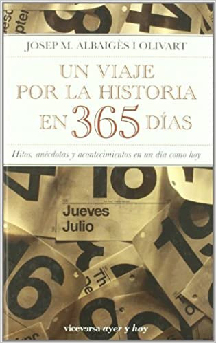 Un Viaje Por La Historia En 365 Dias. Hitos, Anecdotas Y...