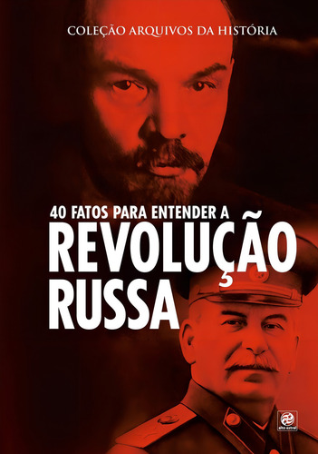 Coleção arquivos da história – 40 fatos para entender a Revolução Russa, de Astral, Alto. Editorial Astral Cultural Editora Ltda, capa mole em português, 2019