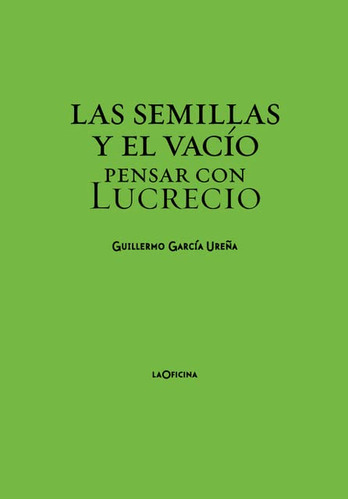 Las Semillas Y El Vacío.: Pensar Con Lucrecio (sin Coleccion