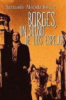 Borges : Un Sueño De Los Espejos - Armando Almada Roche