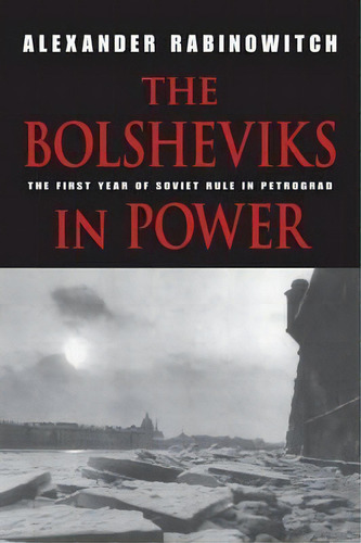 The Bolsheviks In Power : The First Year Of Soviet Rule In Petrograd, De Alexander Rabinowitch. Editorial Indiana University Press, Tapa Blanda En Inglés