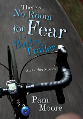 Libro There's No Room For Fear In A Burley Trailer: And O...