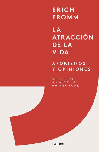 La Atracción De La Vida Aforismos Y Opiniones, De Erich Fromm., Vol. 0. Editorial Paidós, Tapa Dura En Español, 2023