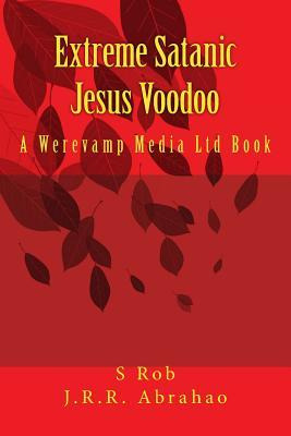 Libro Extreme Satanic Jesus Voodoo - J R R Abrahao