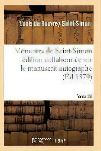Memoires De Saint-simon Edition Collationnee Sur Le Manuscrit Autographe Tome 26, De Saint-simon-l. Editorial Hachette Livre - Bnf, Tapa Blanda En Francés