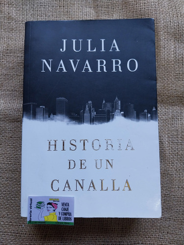 Julia Navarro - Historia De Un Canalla