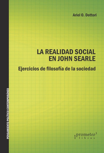 La Realidad Social En John Searle, De Ariel Dottori. Editorial Prometeo En Español