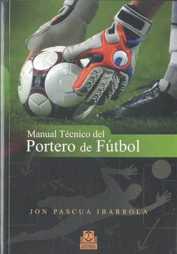 Manual Tecnico Del Portero De Futbol  - Ibarrola, Jon Pascua