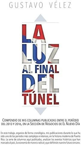 Libro: La Luz Al Final Del Túnel: Compendio Mis Columnas P